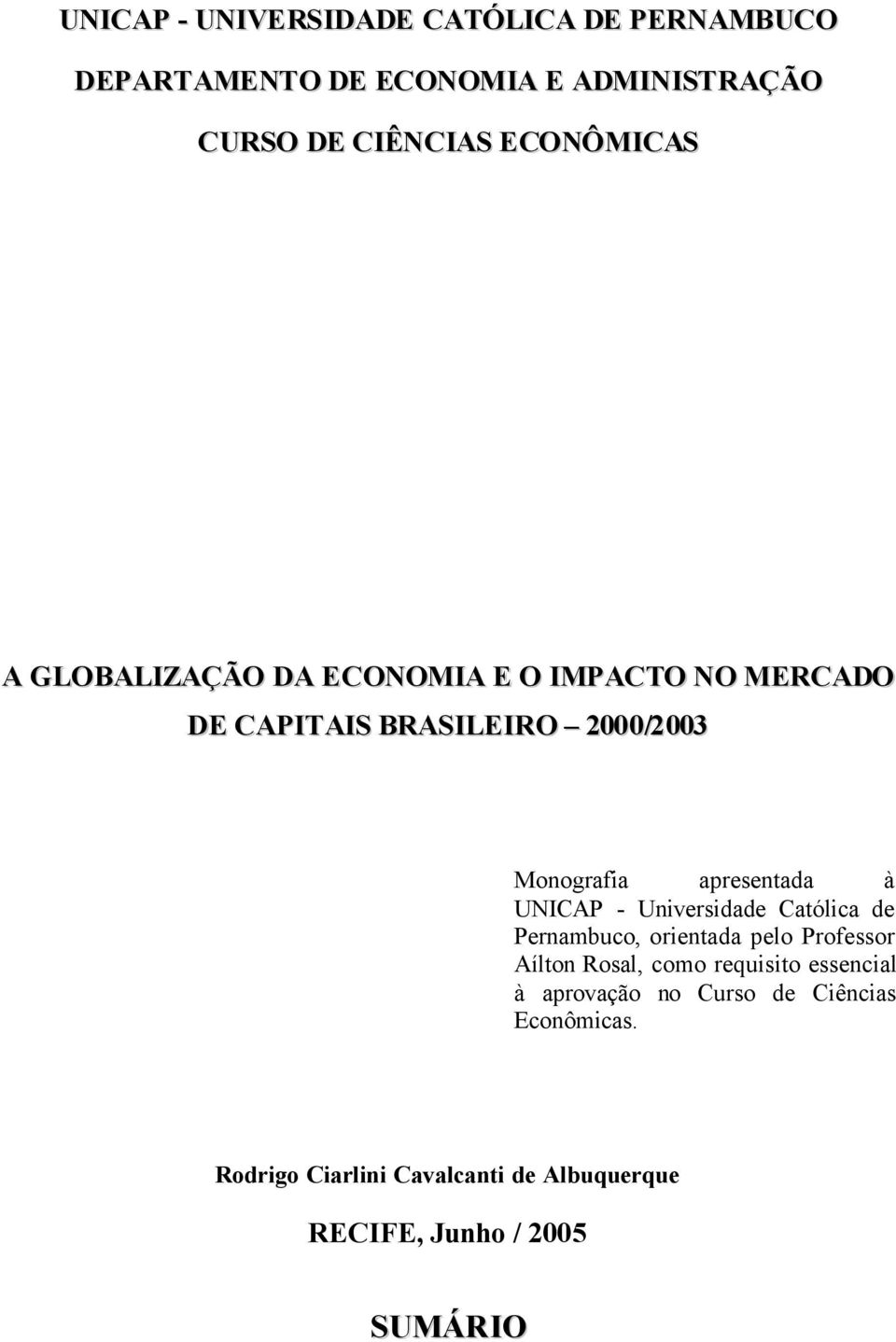 apresentada à UNICAP - Universidade Católica de Pernambuco, orientada pelo Professor Aílton Rosal, como
