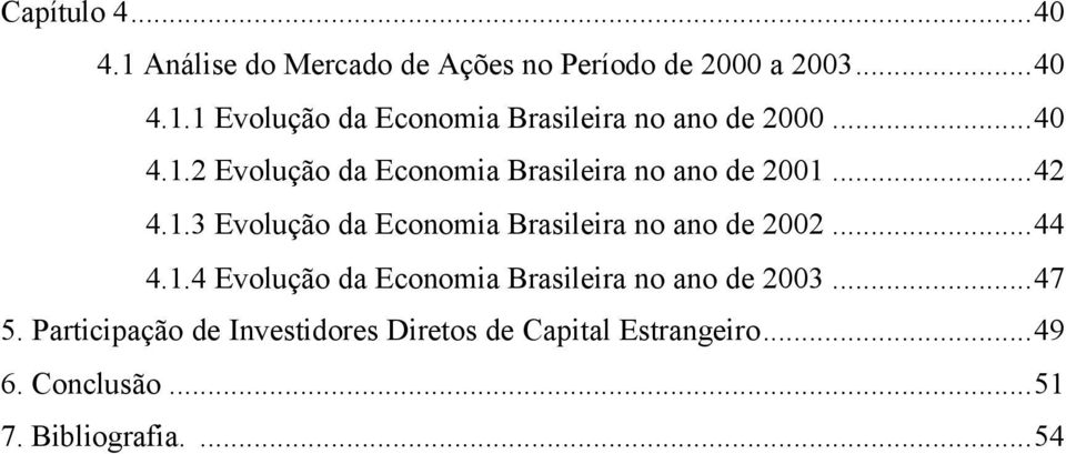 ..44 4.1.4 Evolução da Economia Brasileira no ano de 2003...47 5.