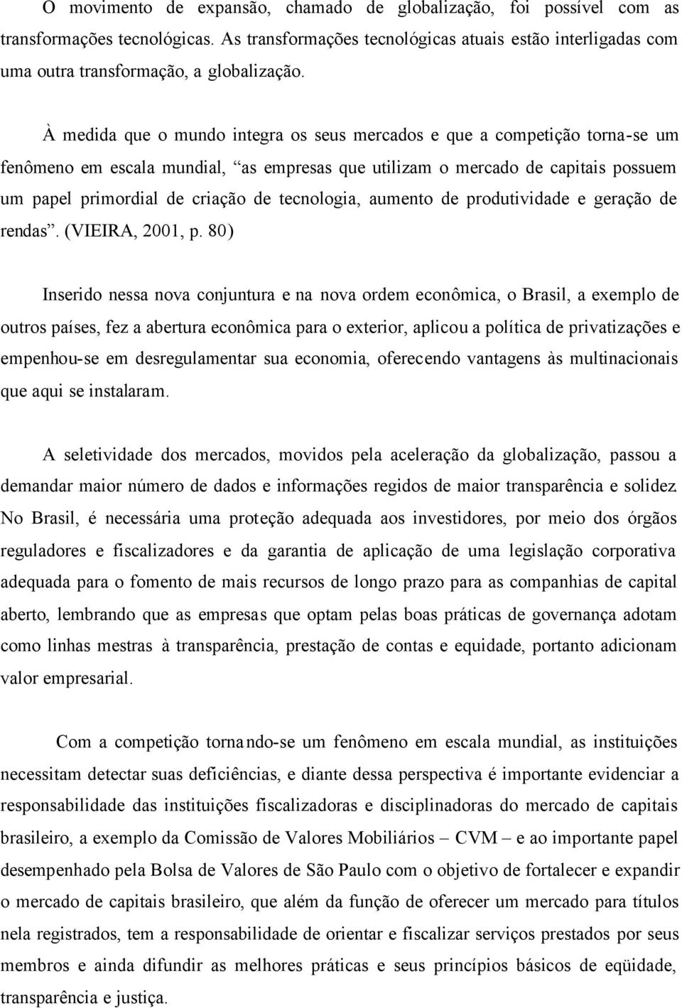 tecnologia, aumento de produtividade e geração de rendas. (VIEIRA, 2001, p.