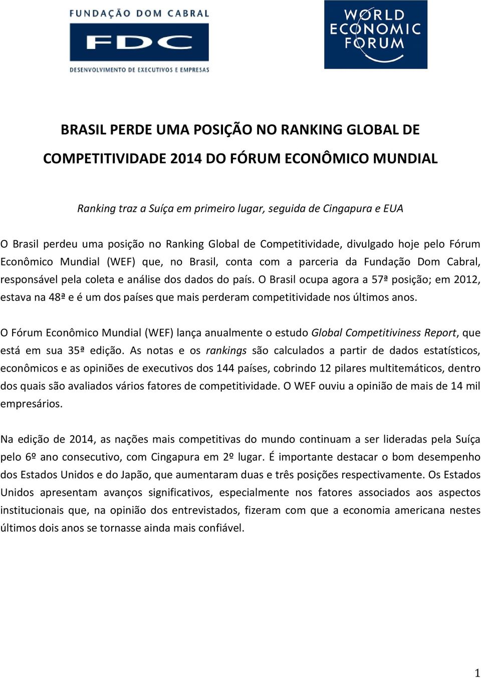 O Brasil ocupa agora a 57ª posição; em 2012, estava na 48ª e é um dos países que mais perderam competitividade nos últimos anos.