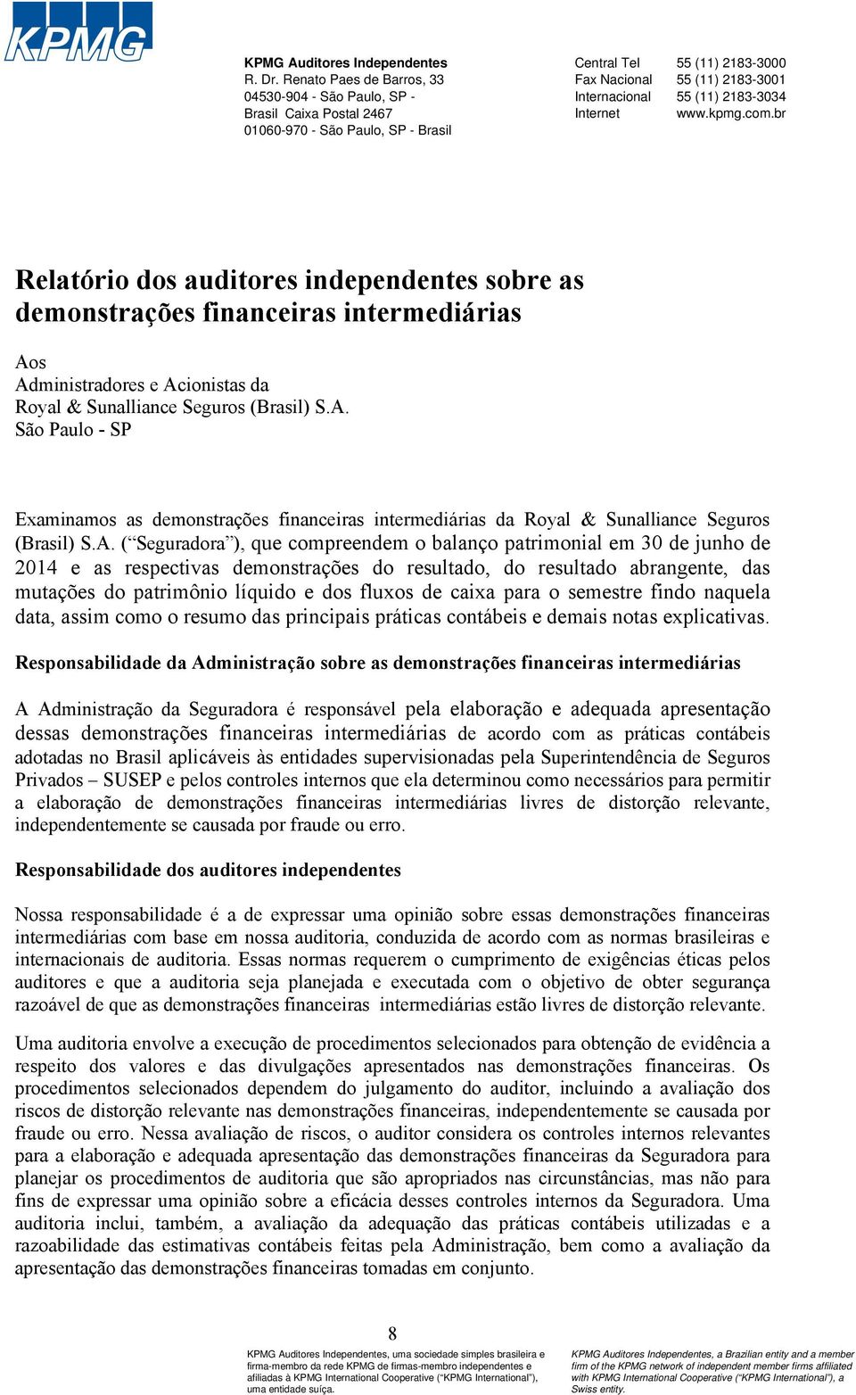 2183-3034 Internet www.kpmg.com.br Relatório dos auditores independentes sobre as demonstrações financeiras intermediárias Ao