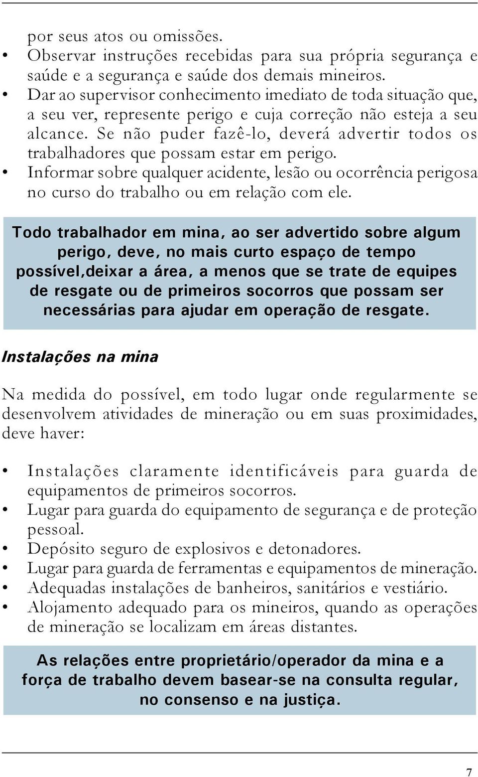 Se não puder fazê-lo, deverá advertir todos os trabalhadores que possam estar em perigo. Informar sobre qualquer acidente, lesão ou ocorrência perigosa no curso do trabalho ou em relação com ele.