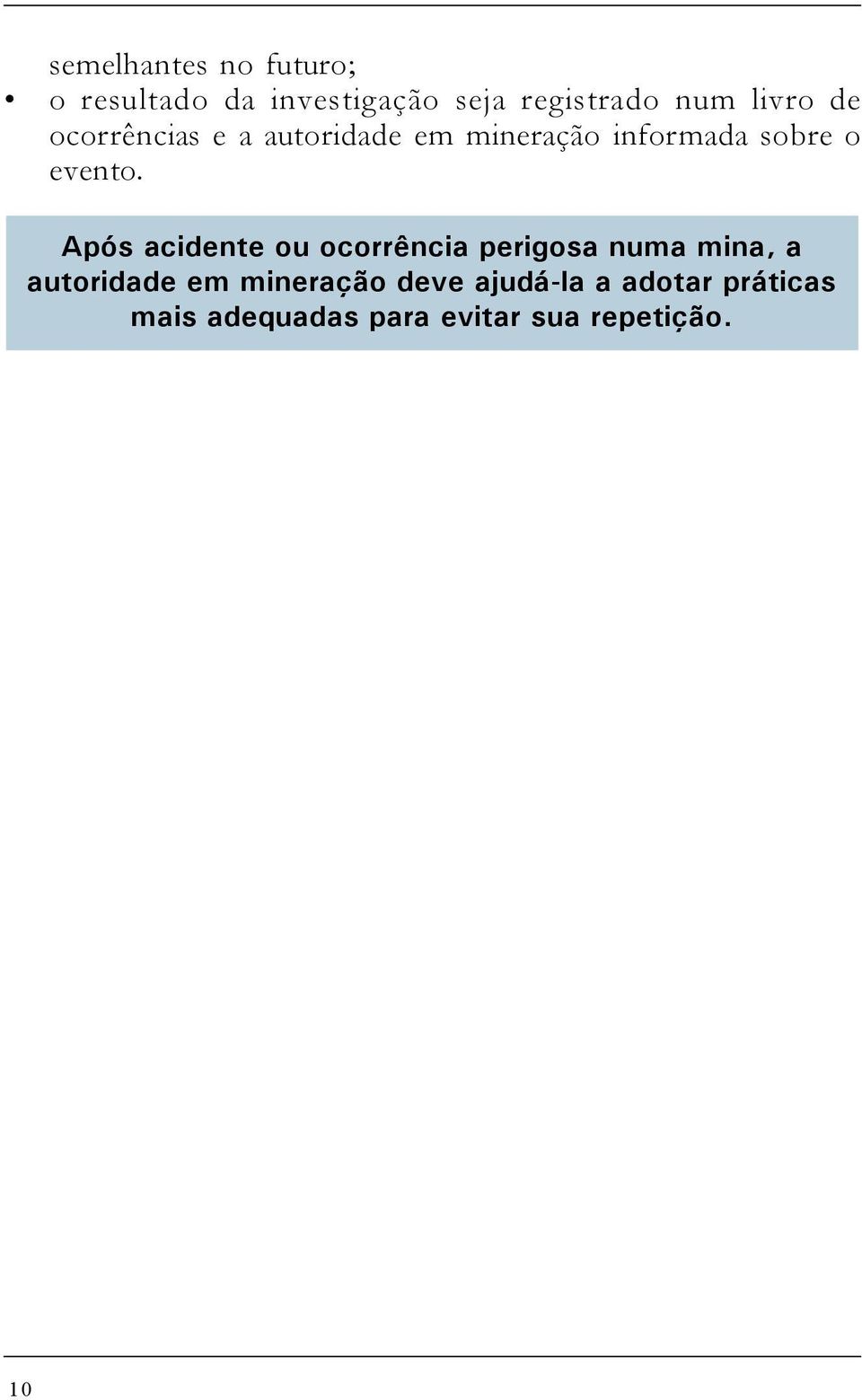 Após acidente ou ocorrência perigosa numa mina, a autoridade em mineração