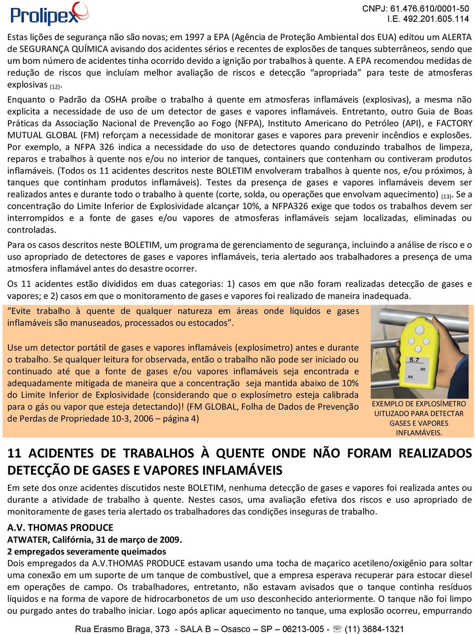 de tanques subterrâneos, sendo que um bom número de acidentes tinha ocorrido devido a ignição por trabalhos à quente.