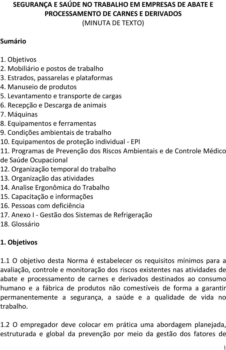 Condições ambientais de trabalho 10. Equipamentos de proteção individual - EPI 11. Programas de Prevenção dos Riscos Ambientais e de Controle Médico de Saúde Ocupacional 12.