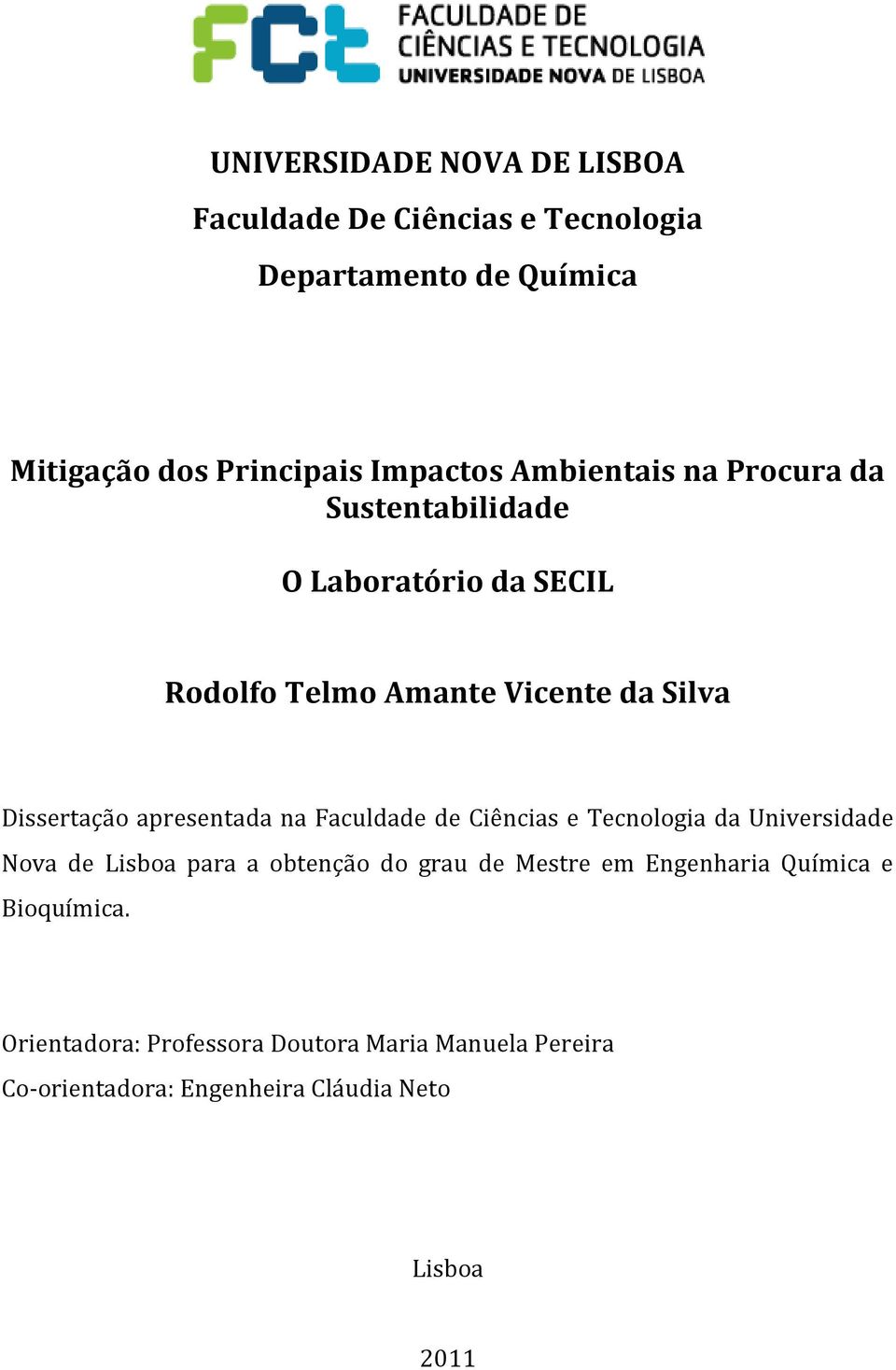 apresentada na Faculdade de Ciências e Tecnologia da Universidade Nova de Lisboa para a obtenção do grau de Mestre em