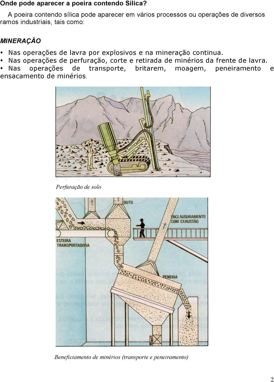 MINERAÇÃO Nas operações de lavra por explosivos e na mineração continua.