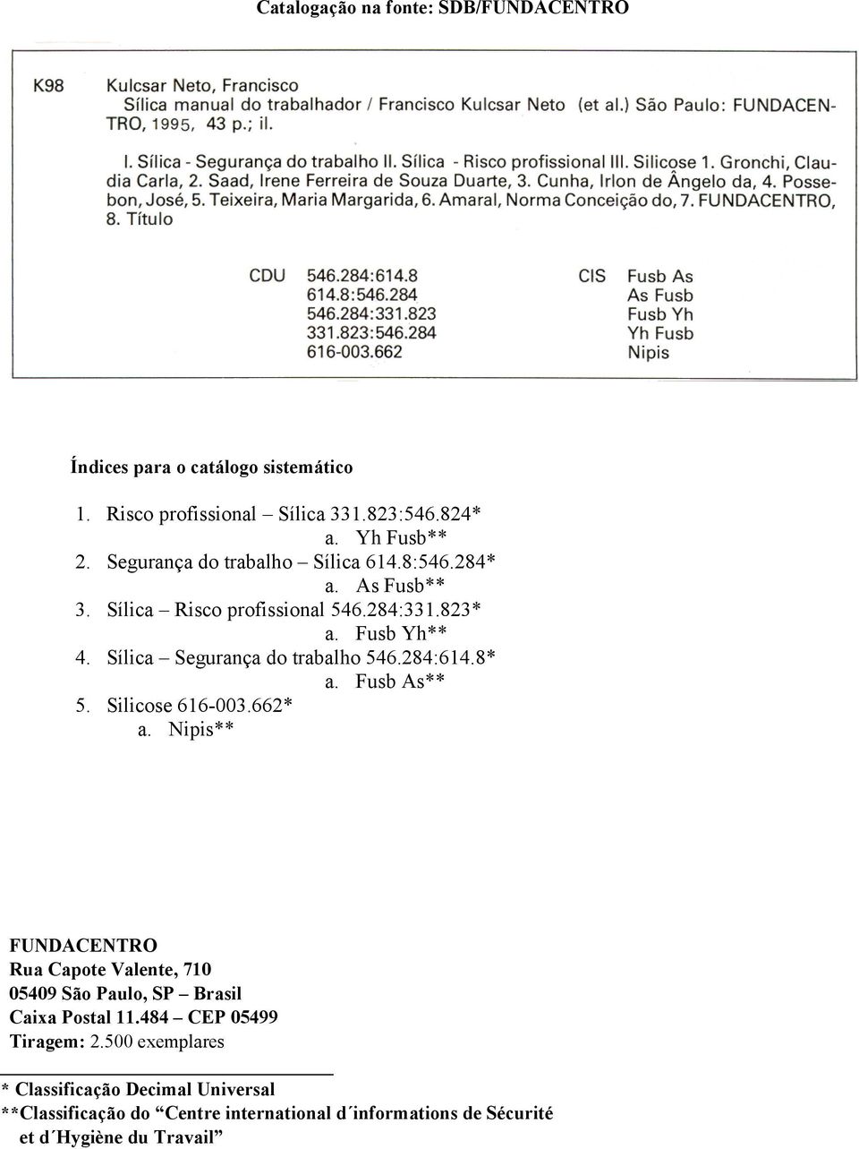 Sílica Segurança do trabalho 546.284:614.8* a. Fusb As** 5. Silicose 616-003.662* a.