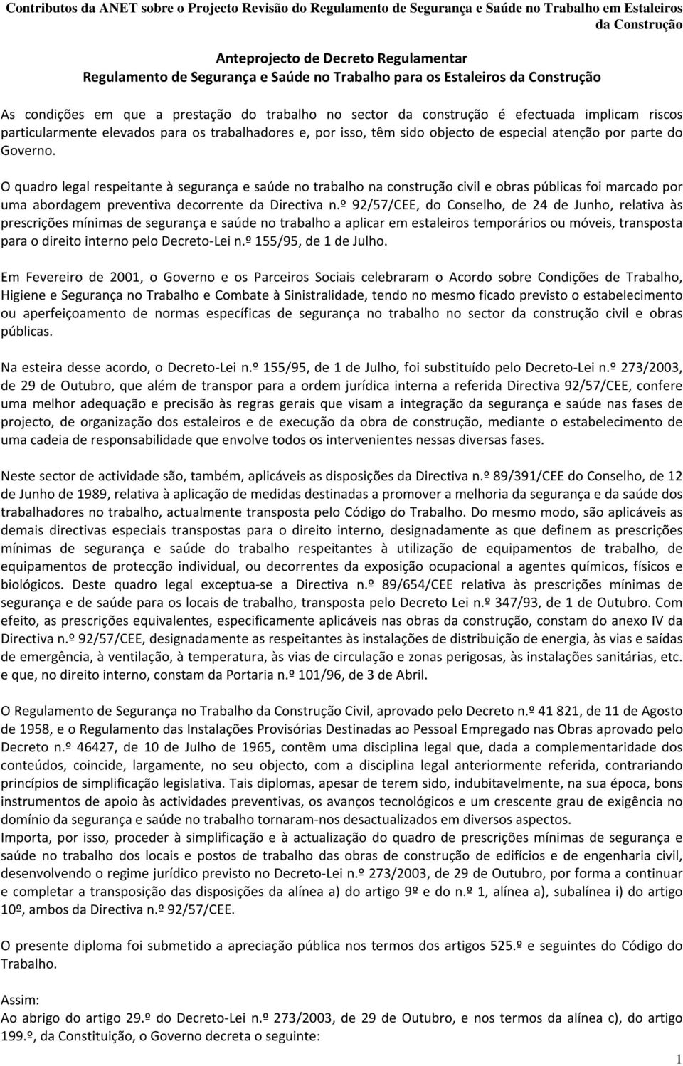 O quadro legal respeitante à segurança e saúde no trabalho na construção civil e obras públicas foi marcado por uma abordagem preventiva decorrente da Directiva n.