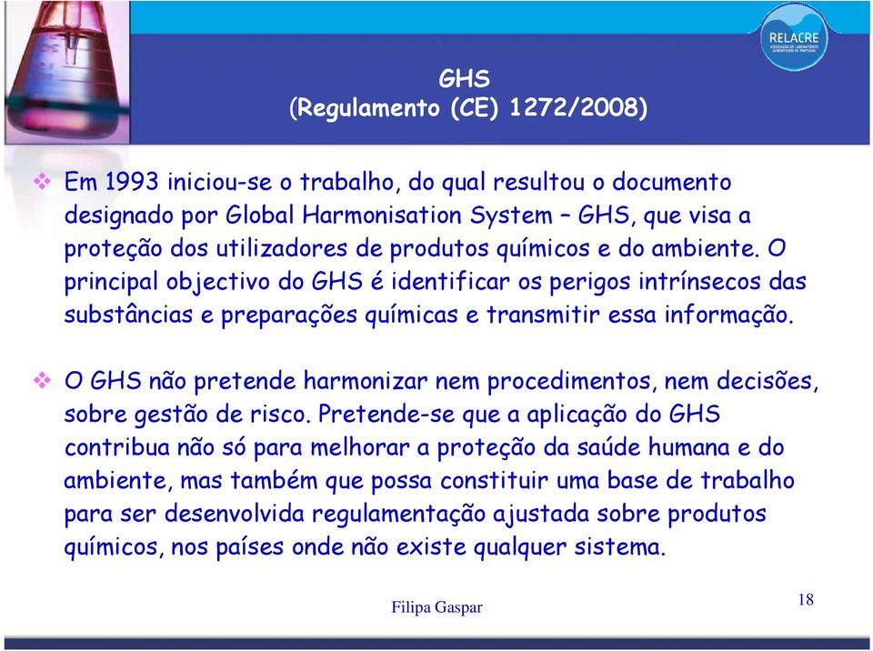 O GHS não pretende harmonizar nem procedimentos, nem decisões, sobre gestão de risco.