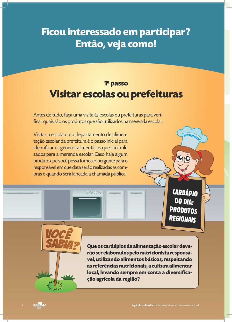 Visitar a escola ou o departamento de alimentação escolar da prefeitura é o passo inicial para identificar os gêneros alimentícios que são utilizados para a merenda escolar.