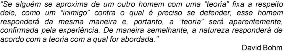 e, portanto, a teoria será aparentemente, confirmada pela experiência.