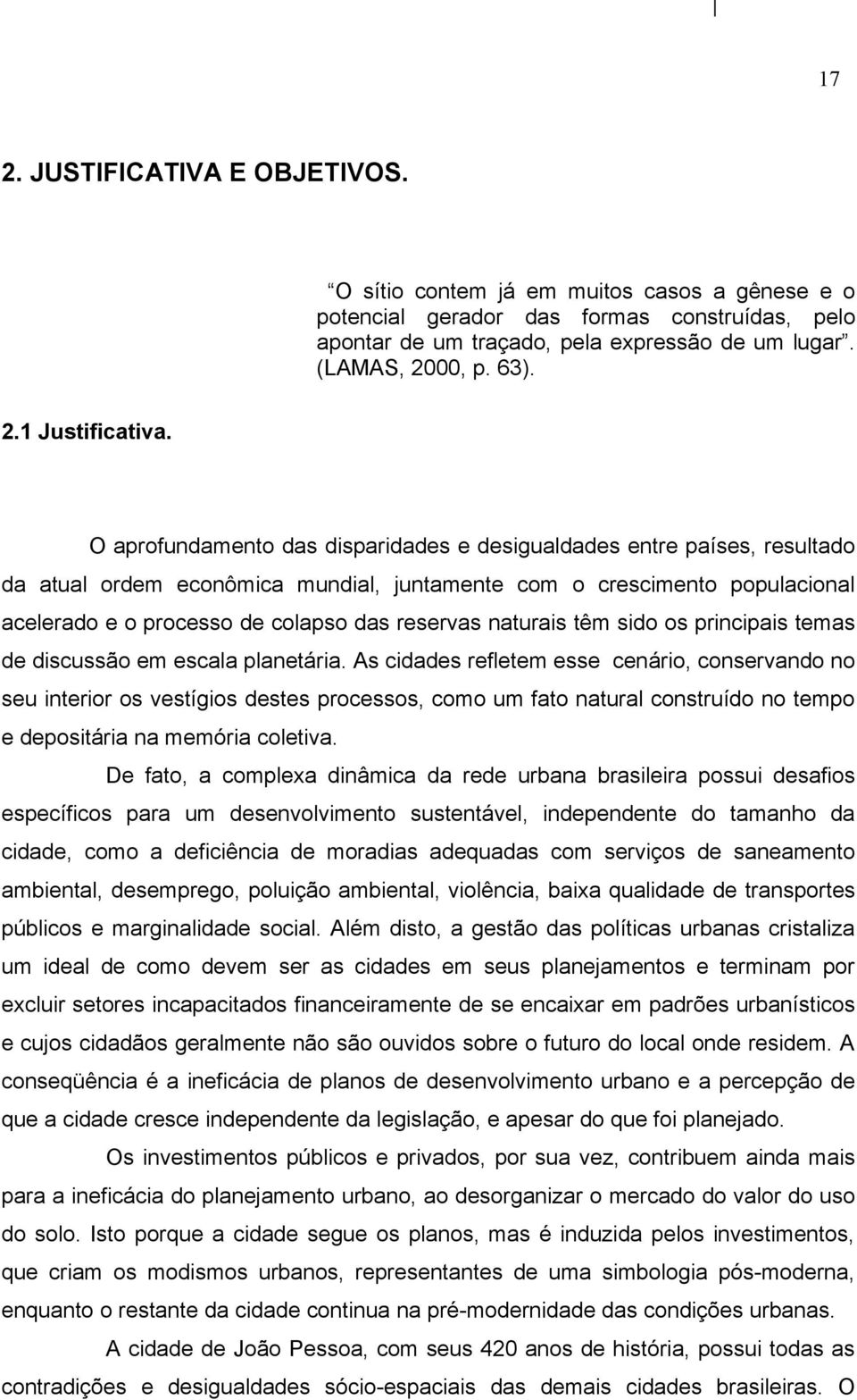 O aprofundamento das disparidades e desigualdades entre países, resultado da atual ordem econômica mundial, juntamente com o crescimento populacional acelerado e o processo de colapso das reservas