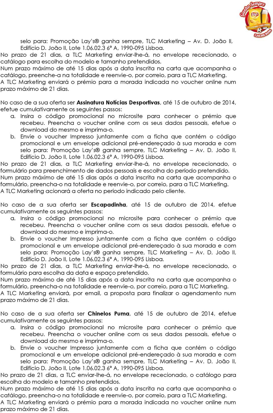 preenchimento de dados pessoais e escolha do período pretendido. A TLC Marketing acionará a oferta no período indicado pelo cliente.