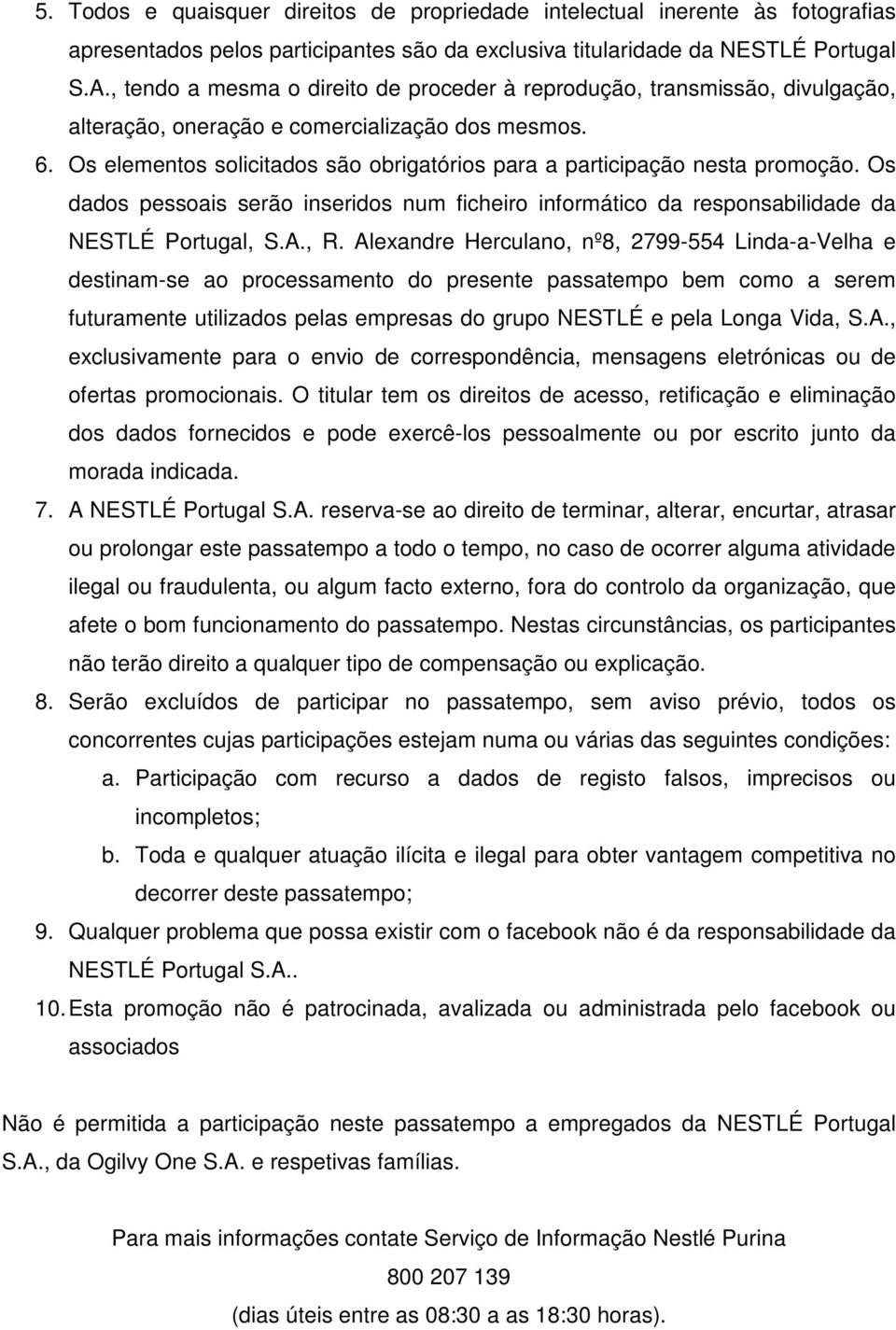 Os elementos solicitados são obrigatórios para a participação nesta promoção. Os dados pessoais serão inseridos num ficheiro informático da responsabilidade da NESTLÉ Portugal, S.A., R.