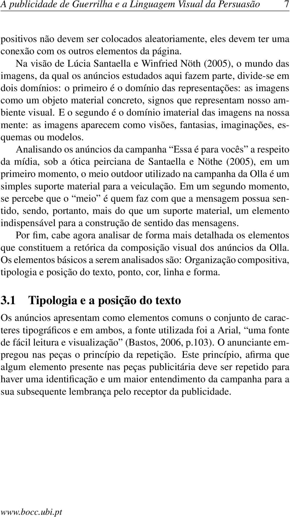 imagens como um objeto material concreto, signos que representam nosso ambiente visual.