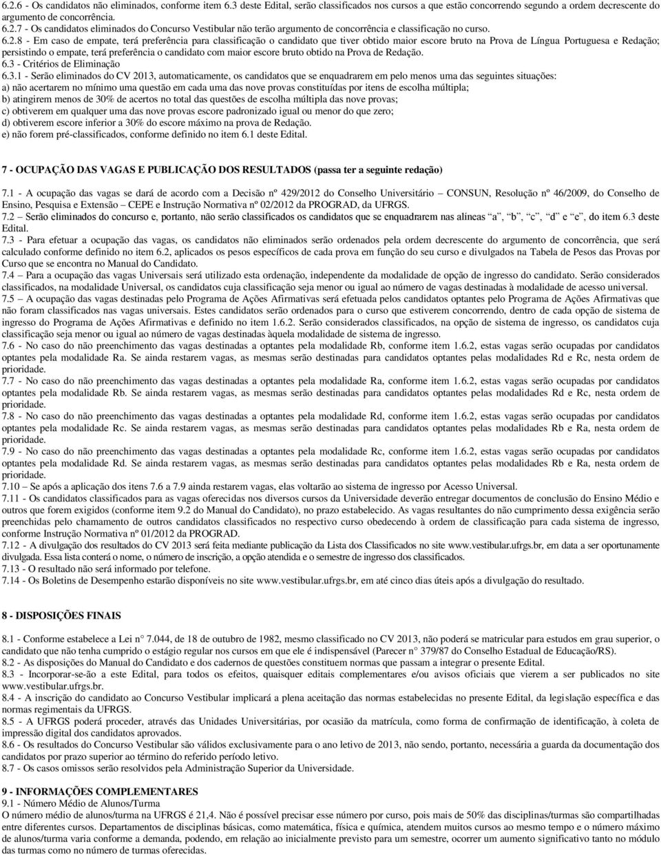 candidato com maior escore bruto obtido na Prova de Redação. 6.3 