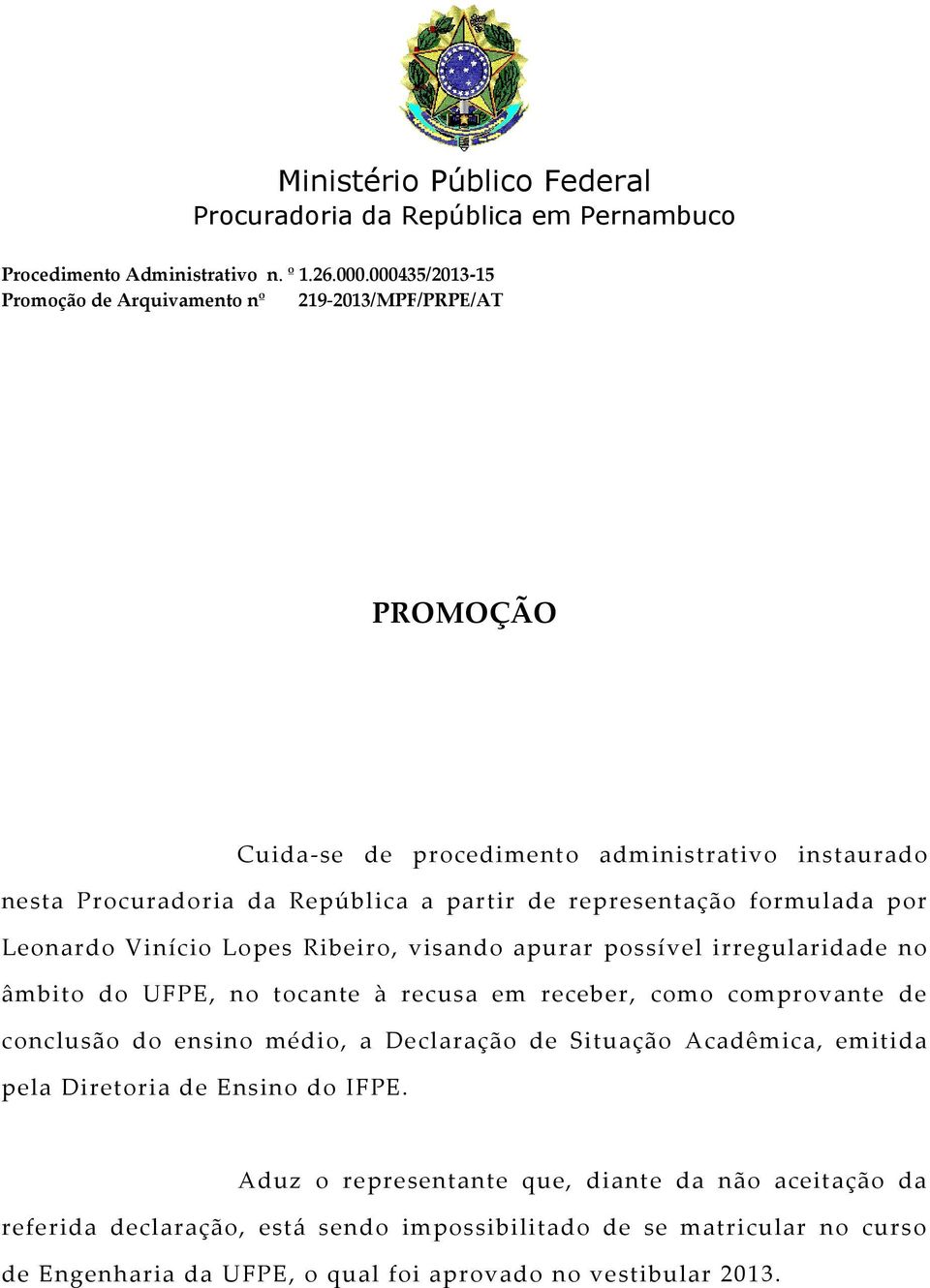 representação formulada por Leonardo Vinício Lopes Ribeiro, visando apurar possível irregularidade no âmbito do UFPE, no tocante à recusa em receber, como comprovante