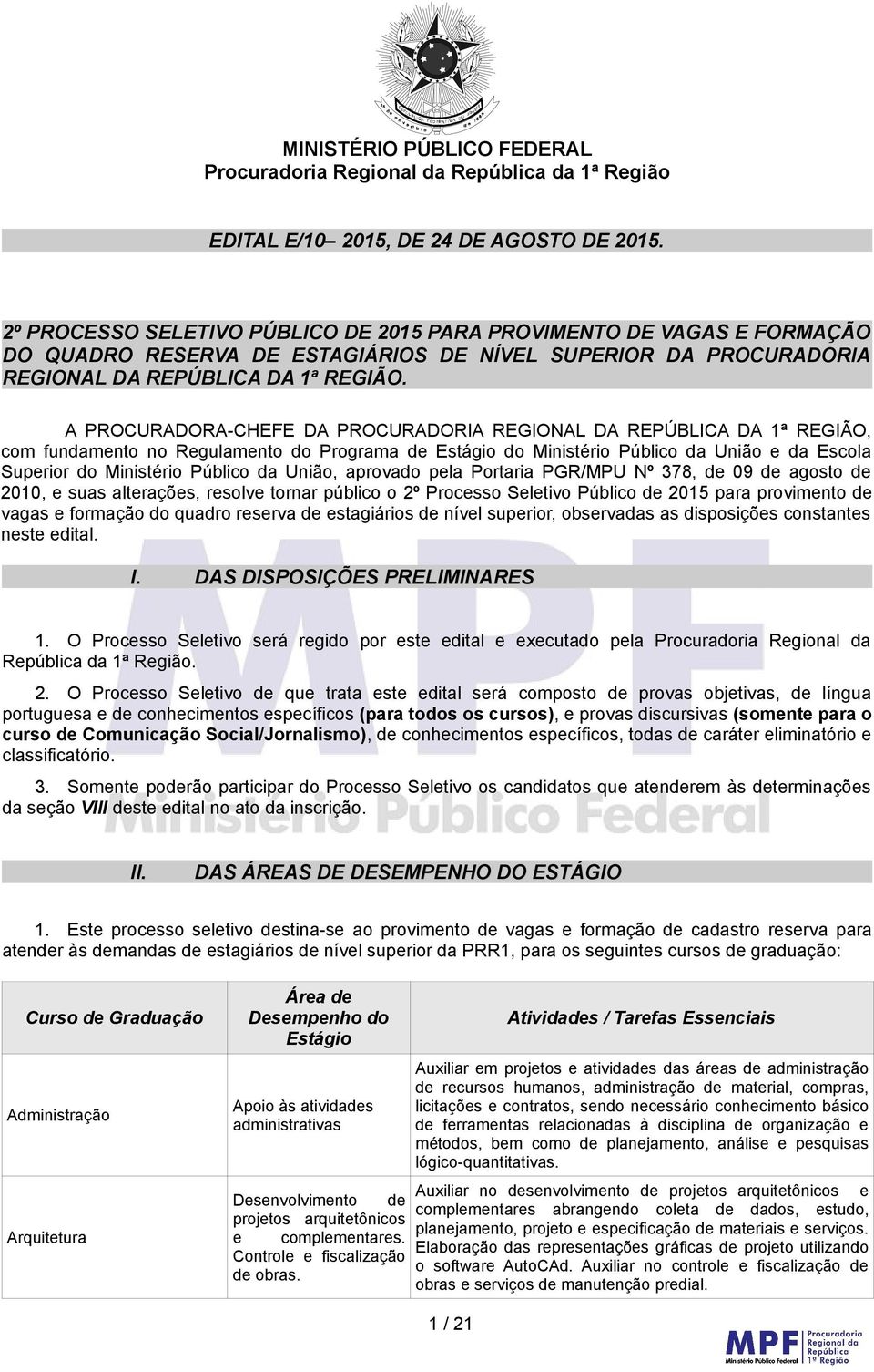 A PROCURADORA-CHEFE DA PROCURADORIA REGIONAL DA REPÚBLICA DA 1ª REGIÃO, com fundamento no Regulamento do Programa de Estágio do Ministério Público da União e da Escola Superior do Ministério Público