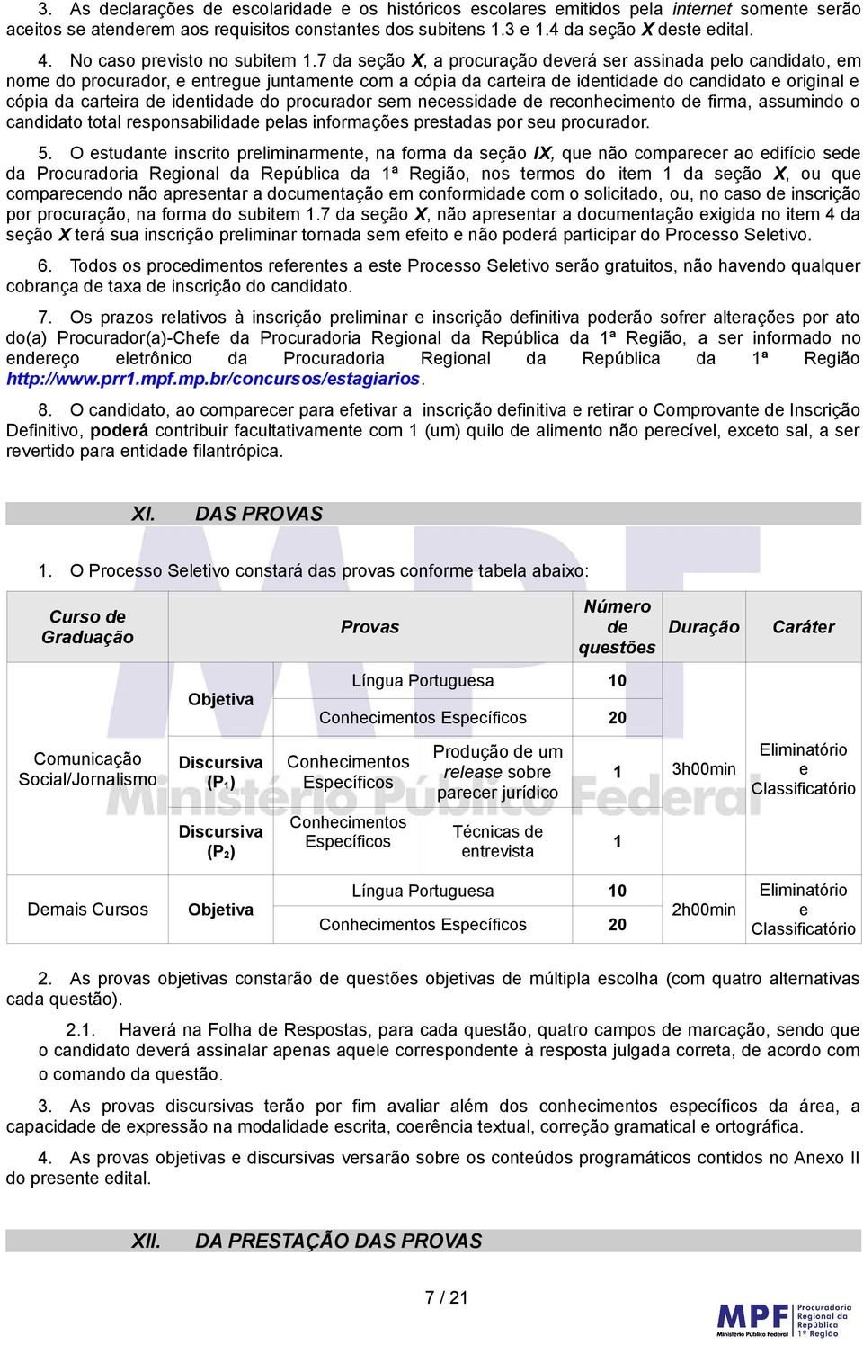 7 da seção X, a procuração deverá ser assinada pelo candidato, em nome do procurador, e entregue juntamente com a cópia da carteira de identidade do candidato e original e cópia da carteira de