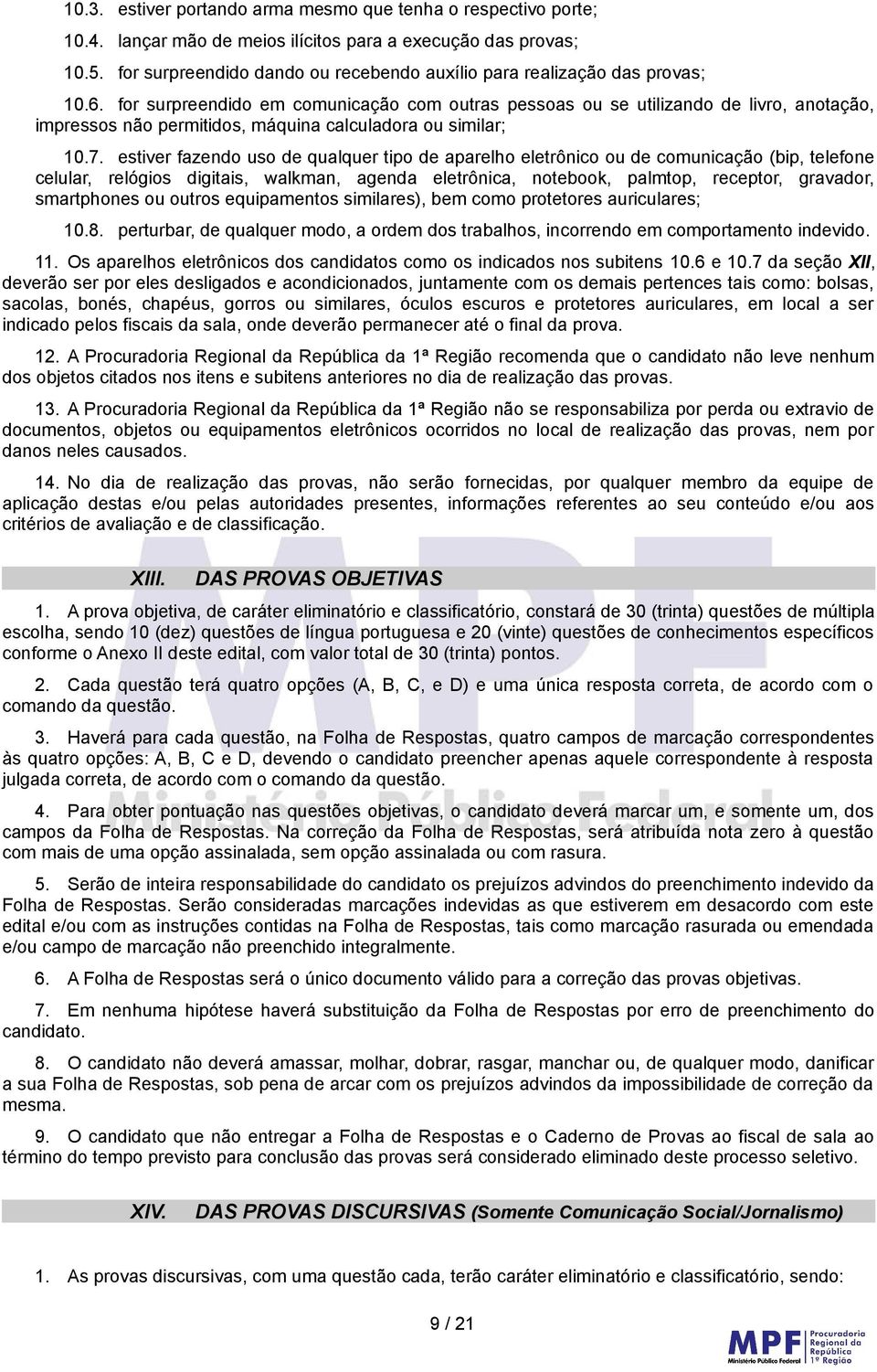 for surpreendido em comunicação com outras pessoas ou se utilizando de livro, anotação, impressos não permitidos, máquina calculadora ou similar; 10.7.