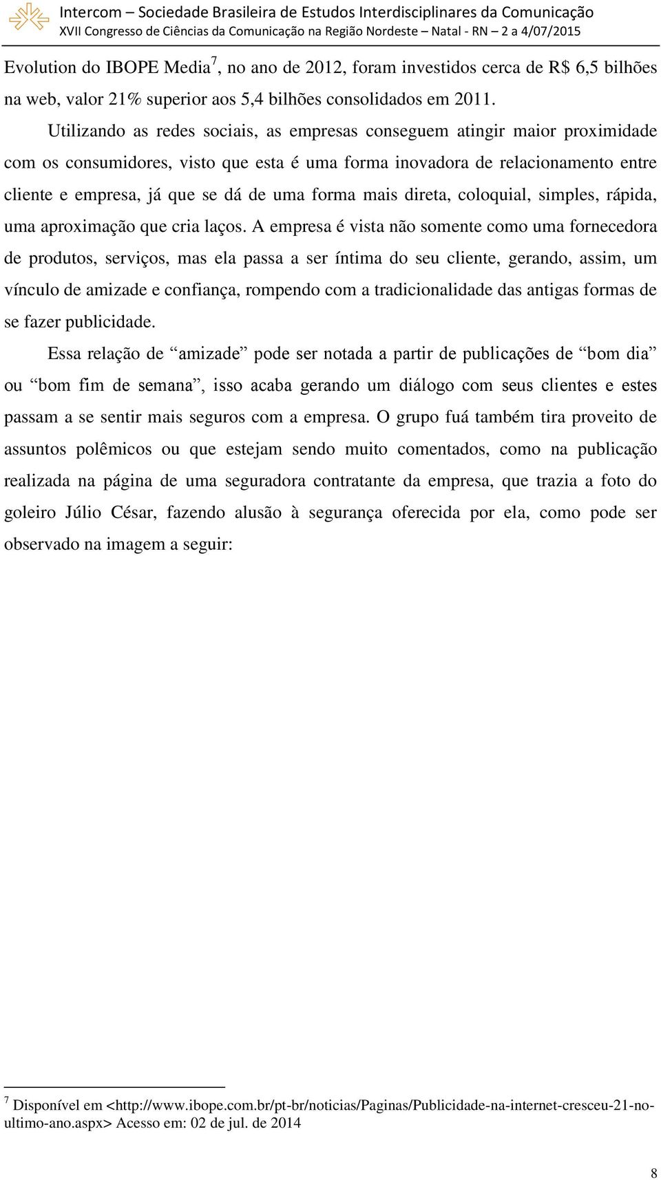 forma mais direta, coloquial, simples, rápida, uma aproximação que cria laços.