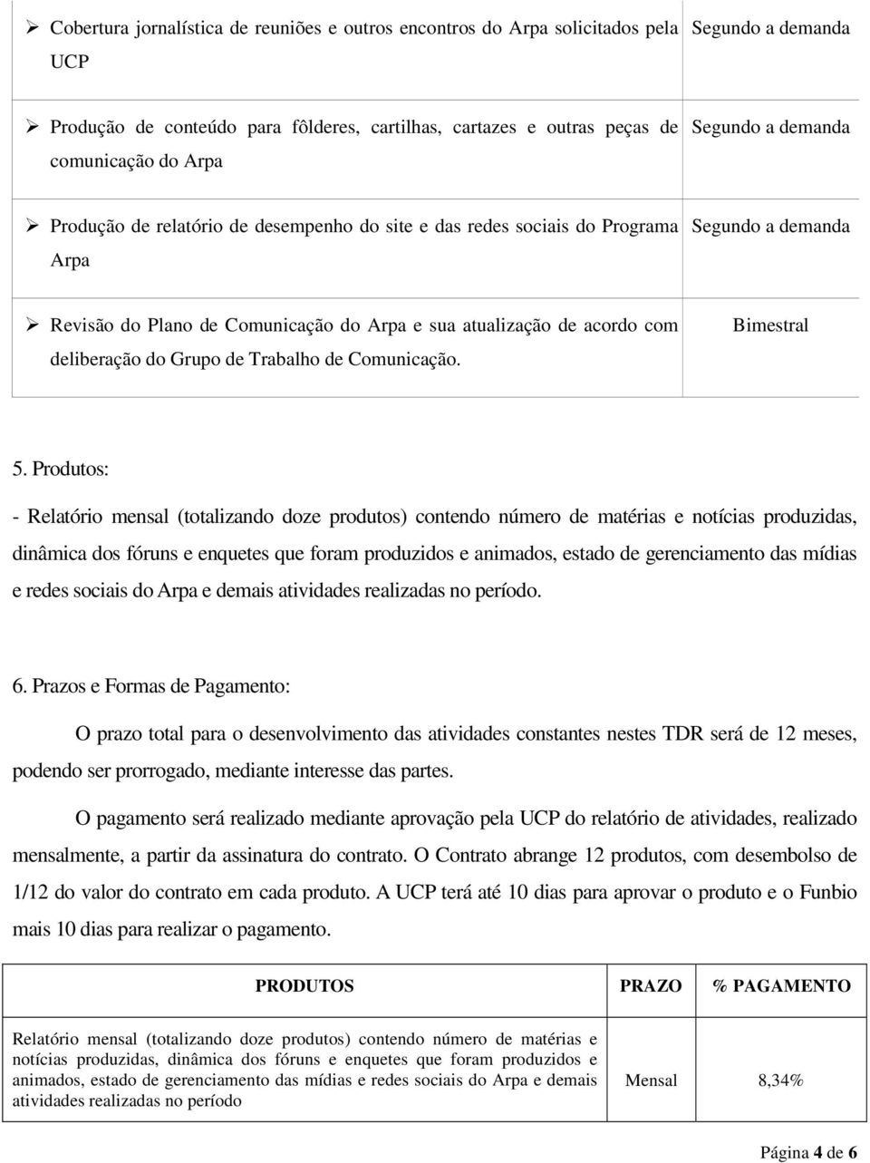 deliberação do Grupo de Trabalho de Comunicação. Bimestral 5.