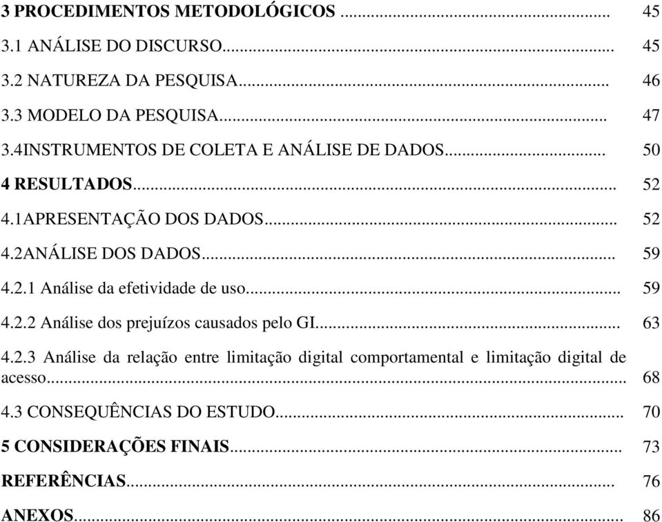 .. 59 4.2.2 Análise dos prejuízos causados pelo GI... 63 4.2.3 Análise da relação entre limitação digital comportamental e limitação digital de acesso.