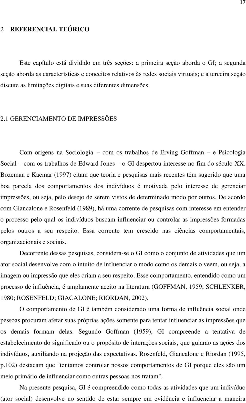 1 GERENCIAMENTO DE IMPRESSÕES Com origens na Sociologia com os trabalhos de Erving Goffman e Psicologia Social com os trabalhos de Edward Jones o GI despertou interesse no fim do século XX.