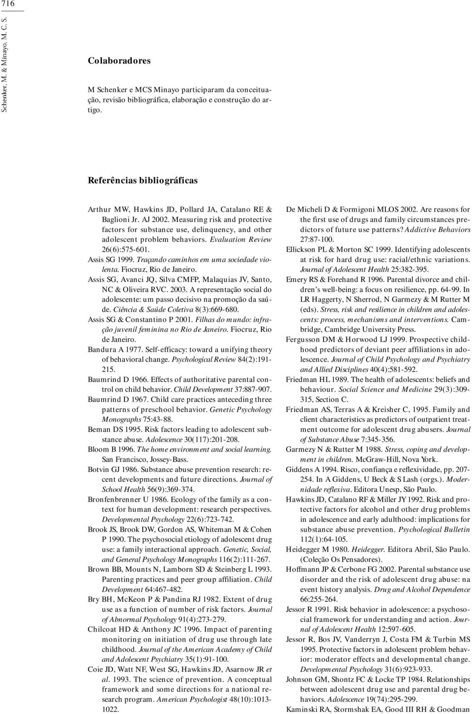 Measuring risk and protective factors for substance use, delinquency, and other adolescent problem behaviors. Evaluation Review 26(6):575-601. Assis SG 1999.