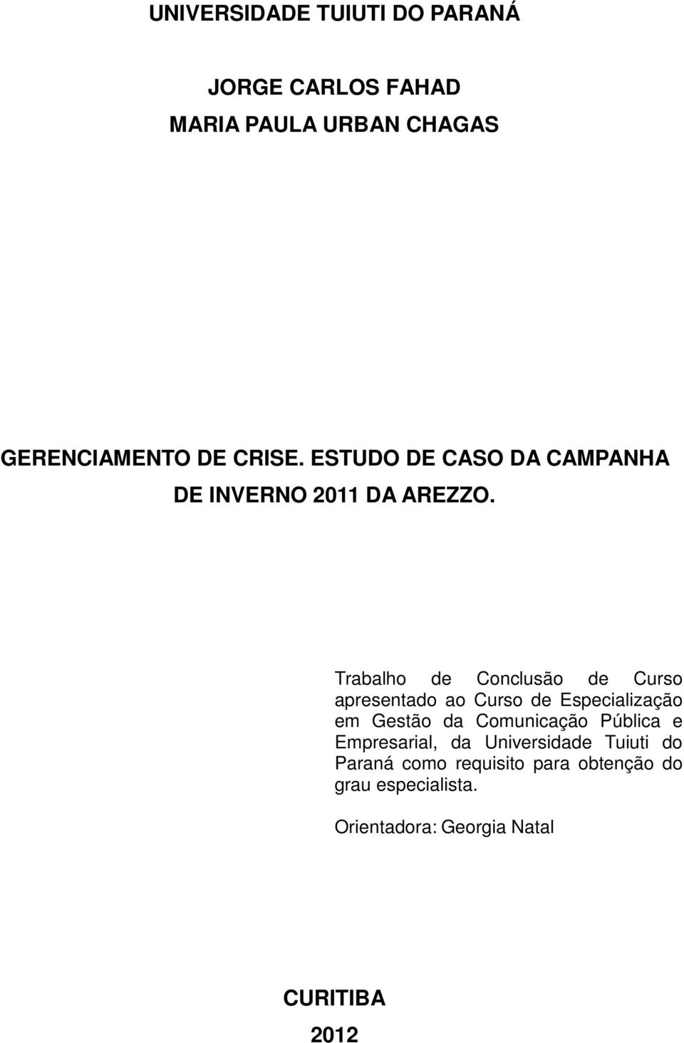 Trabalho de Conclusão de Curso apresentado ao Curso de Especialização em Gestão da Comunicação