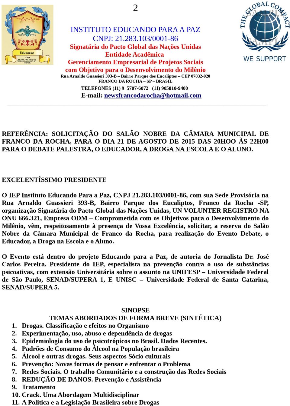 103/0001-86, com sua Sede Provisória na Rua Arnaldo Guassieri 393-B, Bairro Parque dos Eucaliptos, Franco da Rocha -SP, organização, UN VOLUNTER REGISTRO NA ONU 666.