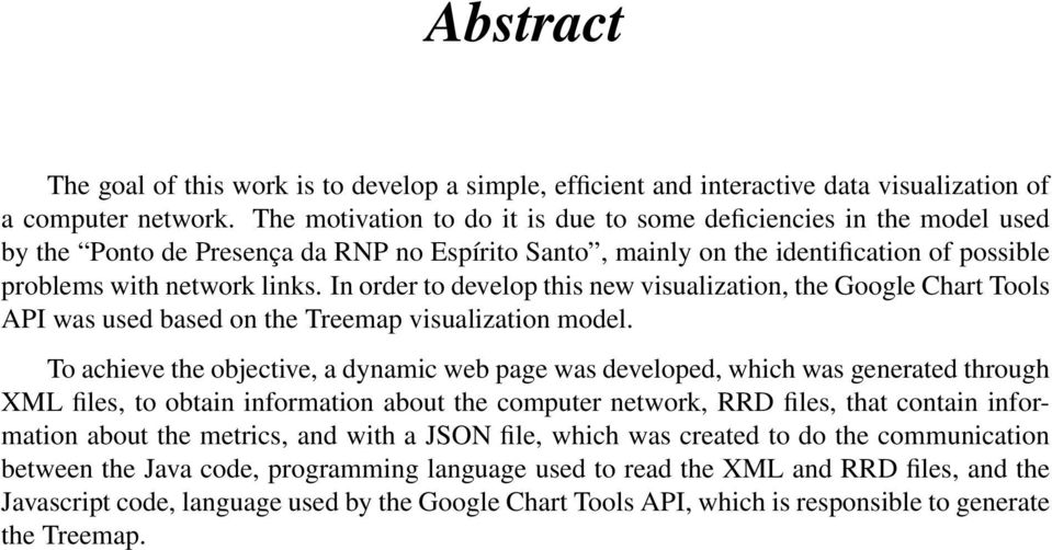 In order to develop this new visualization, the Google Chart Tools API was used based on the Treemap visualization model.