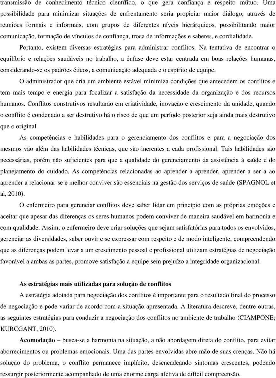 comunicação, formação de vínculos de confiança, troca de informações e saberes, e cordialidade. Portanto, existem diversas estratégias para administrar conflitos.