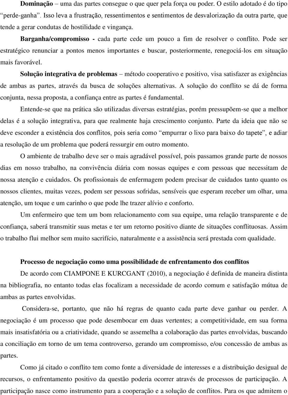 Barganha/compromisso - cada parte cede um pouco a fim de resolver o conflito.