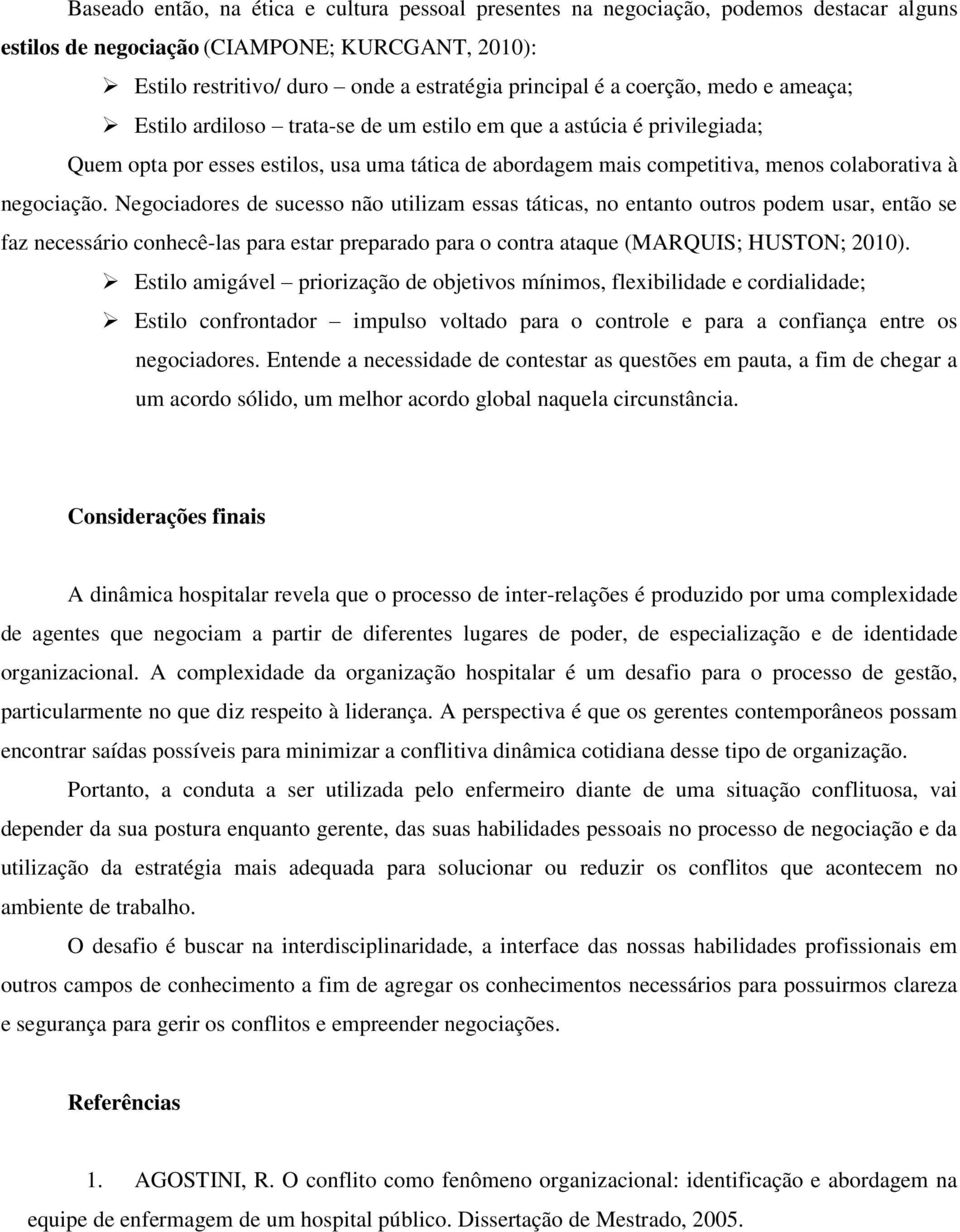 negociação. Negociadores de sucesso não utilizam essas táticas, no entanto outros podem usar, então se faz necessário conhecê-las para estar preparado para o contra ataque (MARQUIS; HUSTON; 2010).