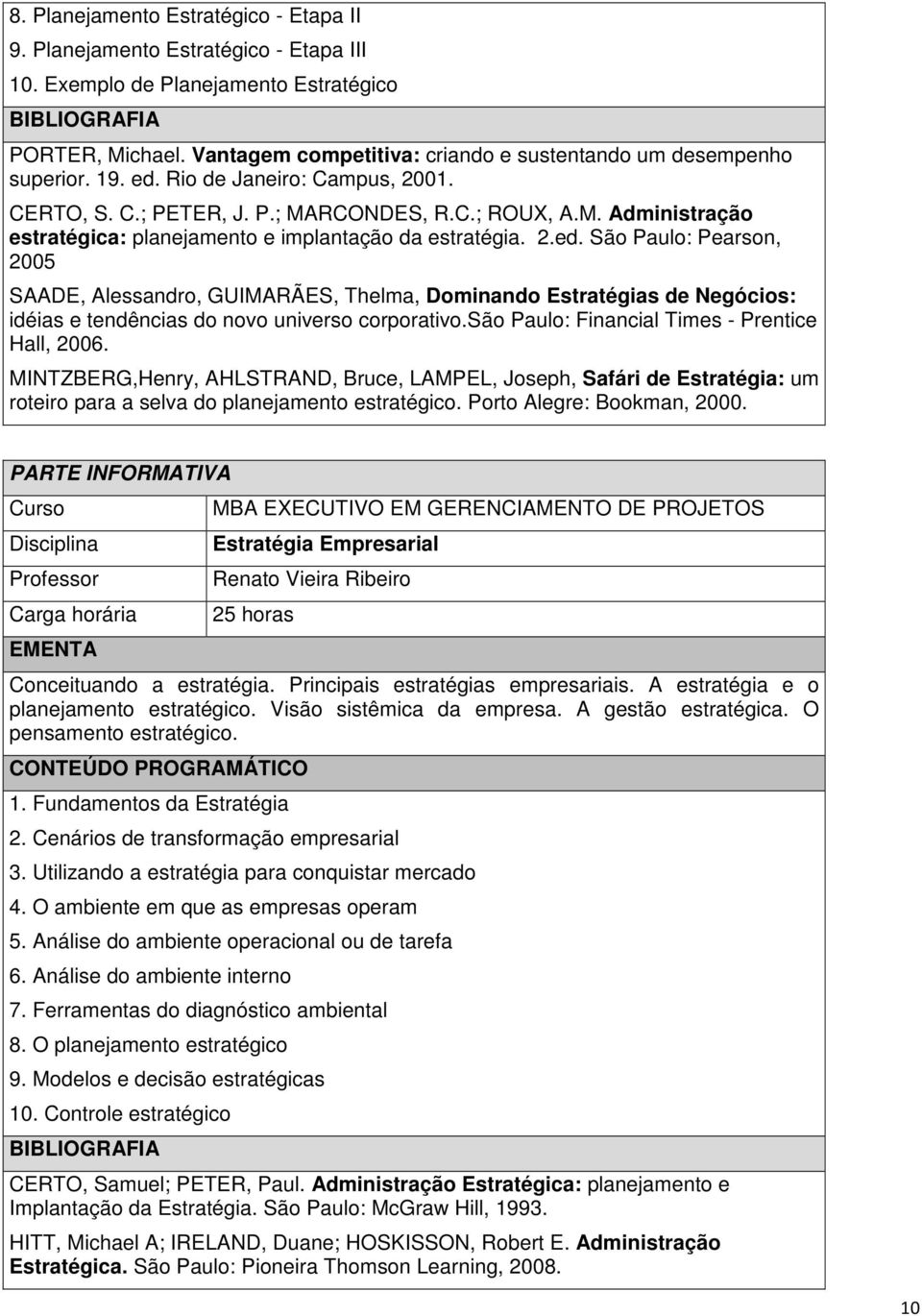 RCONDES, R.C.; ROUX, A.M. Administração estratégica: planejamento e implantação da estratégia. 2.ed.