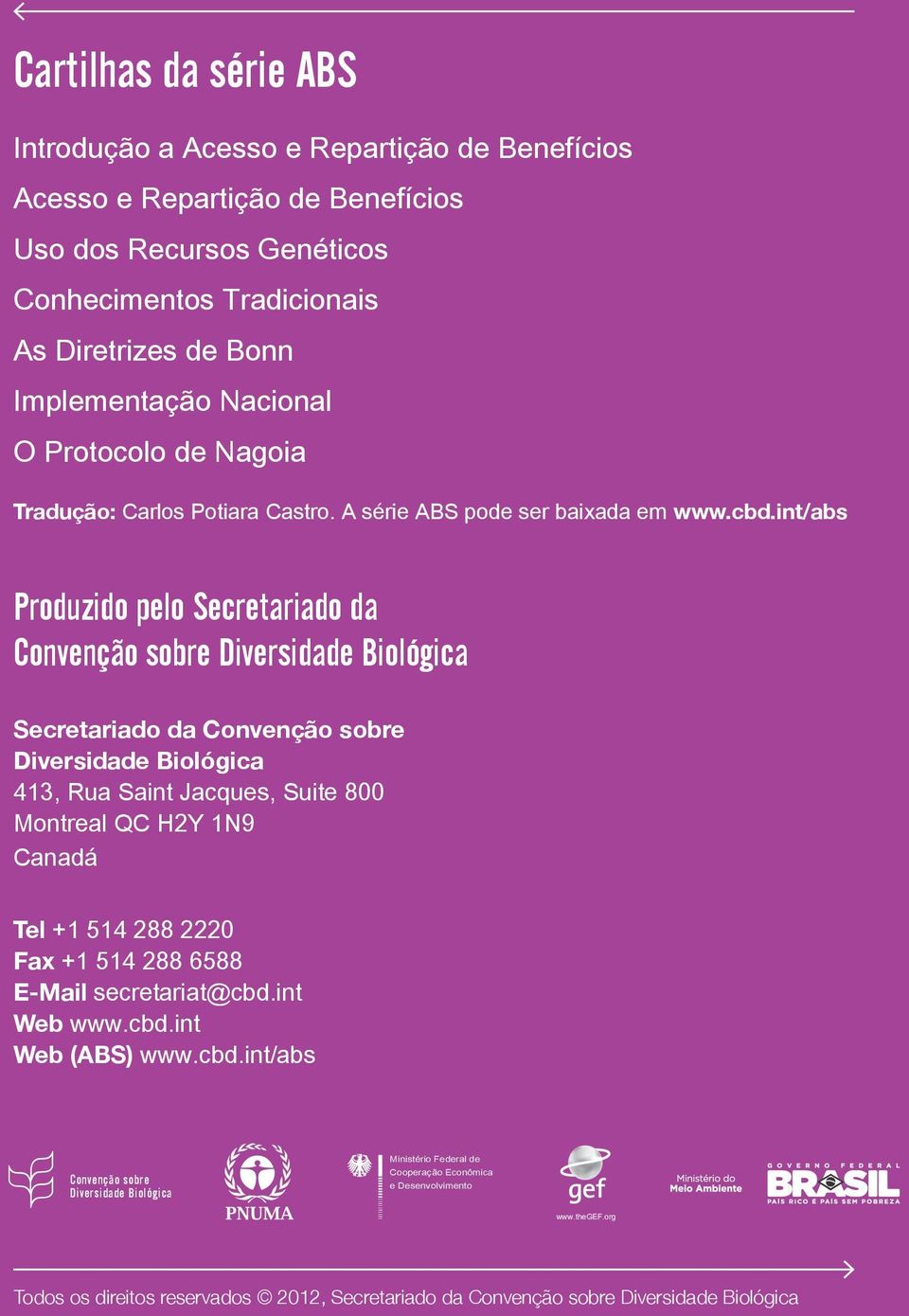 int/abs Produzido pelo Secretariado da Convenção sobre Diversidade Biológica Secretariado da Convenção sobre Diversidade Biológica 413, Rua Saint Jacques, Suite 800 Montreal QC H2Y 1N9 Canadá Tel +1