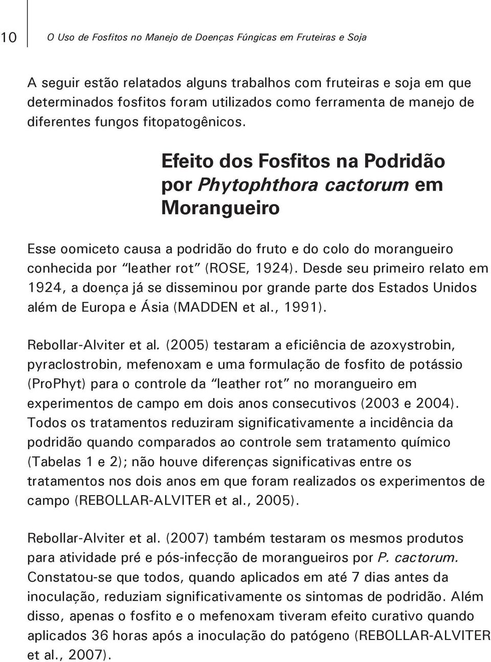 Efeito dos Fosfitos na Podridão por Phytophthora cactorum em Morangueiro Esse oomiceto causa a podridão do fruto e do colo do morangueiro conhecida por leather rot (ROSE, 1924).