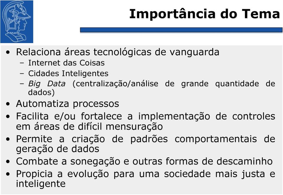 implementação de controles em áreas de difícil mensuração Permite a criação de padrões comportamentais de