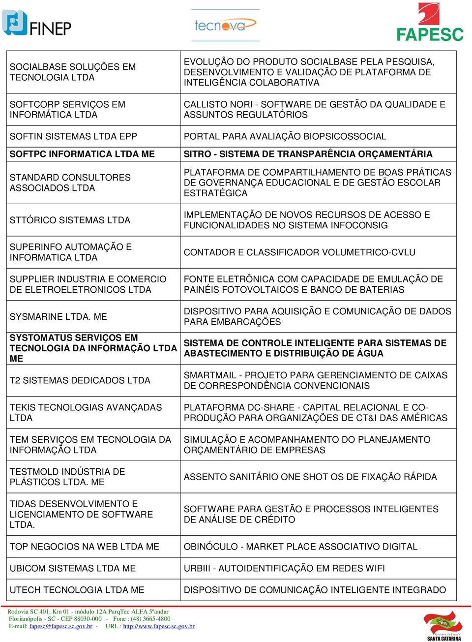 GESTÃO DA QUALIDADE E ASSUNTOS REGULATÓRIOS PORTAL PARA AVALIAÇÃO BIOPSICOSSOCIAL SITRO - SISTEMA DE TRANSPARÊNCIA ORÇAMENTÁRIA PLATAFORMA DE COMPARTILHAMENTO DE BOAS PRÁTICAS DE GOVERNANÇA