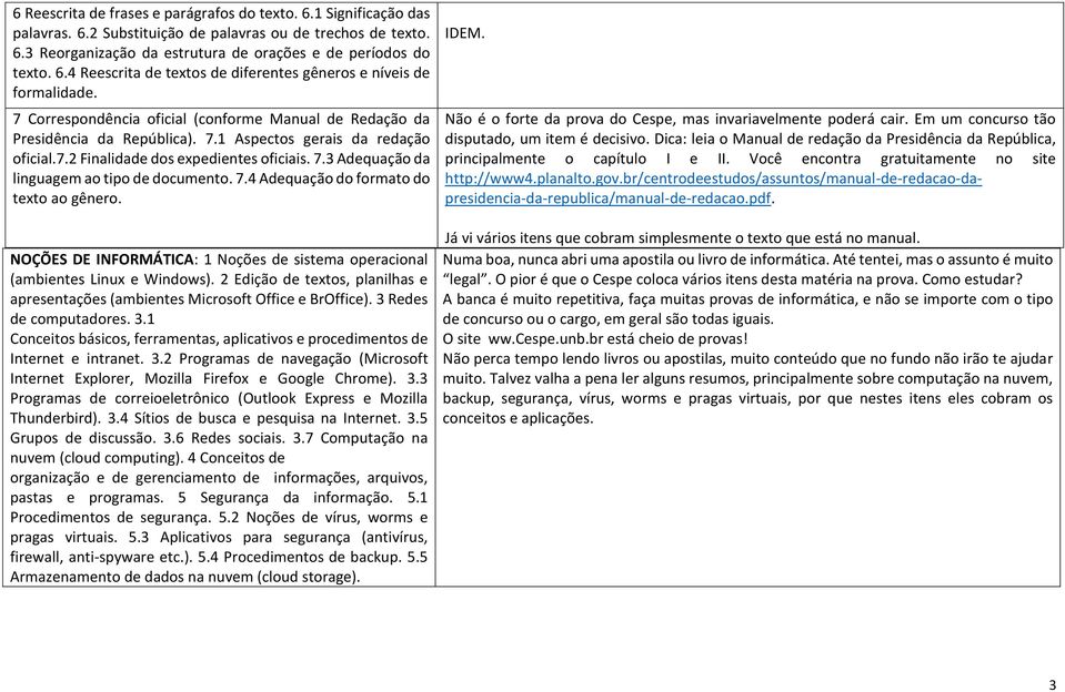 7.4 Adequação do formato do texto ao gênero. NOÇÕES DE INFORMÁTICA: 1 Noções de sistema operacional (ambientes Linux e Windows).