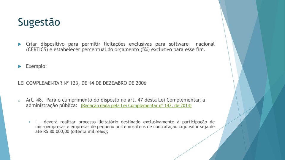 47 desta Lei Complementar, a administração pública: (Redação dada pela Lei Complementar nº 147, de 2014) I - deverá realizar processo licitatório