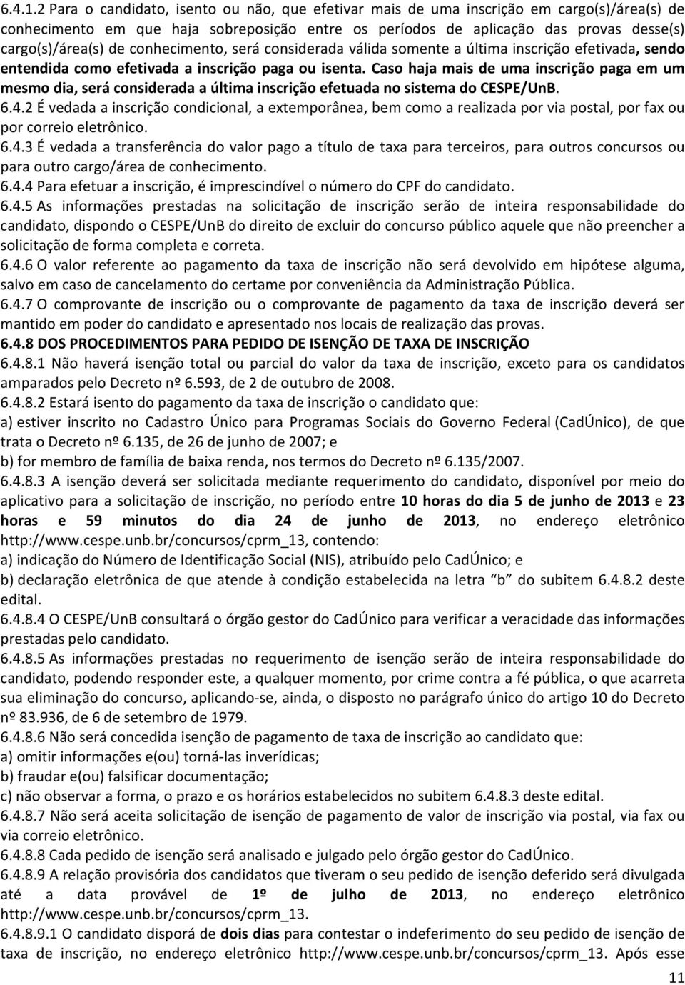 de conhecimento, será considerada válida somente a última inscrição efetivada, sendo entendida como efetivada a inscrição paga ou isenta.