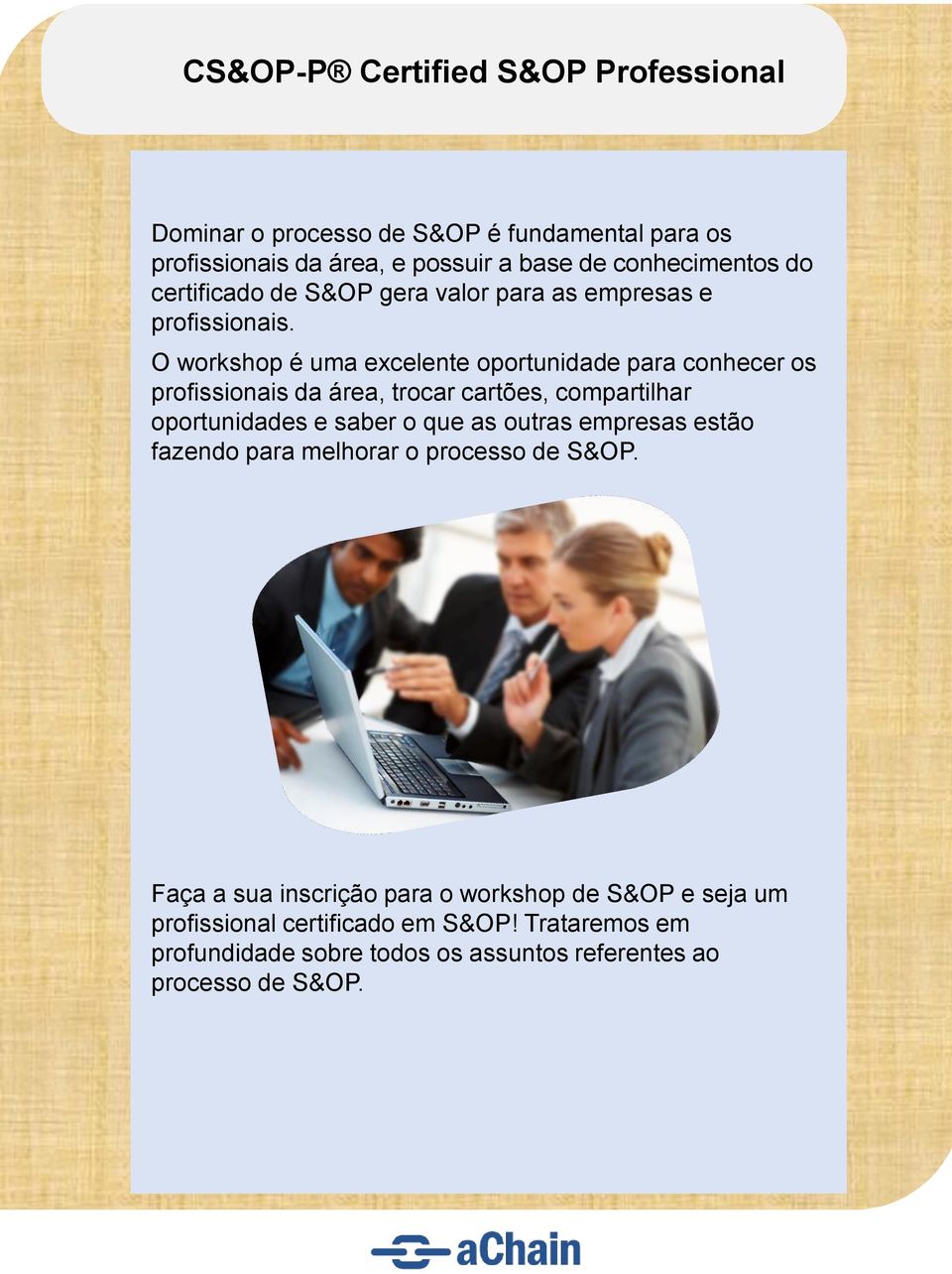 O workshop é uma excelente oportunidade para conhecer os profissionais da área, trocar cartões, compartilhar oportunidades e saber o que