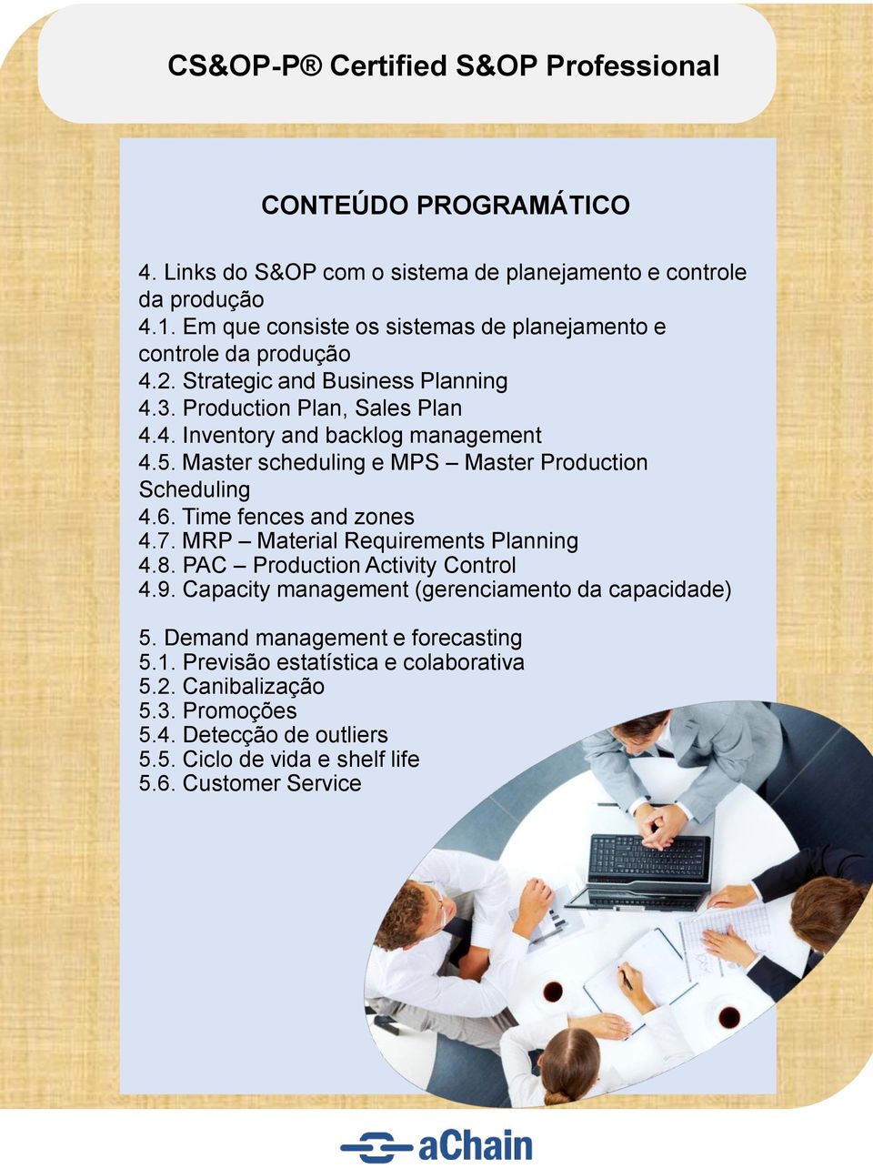 Time fences and zones 4.7. MRP Material Requirements Planning 4.8. PAC Production Activity Control 4.9. Capacity management (gerenciamento da capacidade) 5.