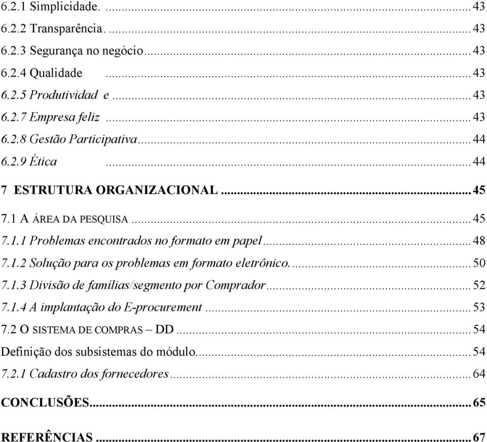 ..48 7.1.2 Solução para os problemas em formato eletrônico...50 7.1.3 Divisão de famílias/segmento por Comprador...52 7.1.4 A implantação do E-procurement.