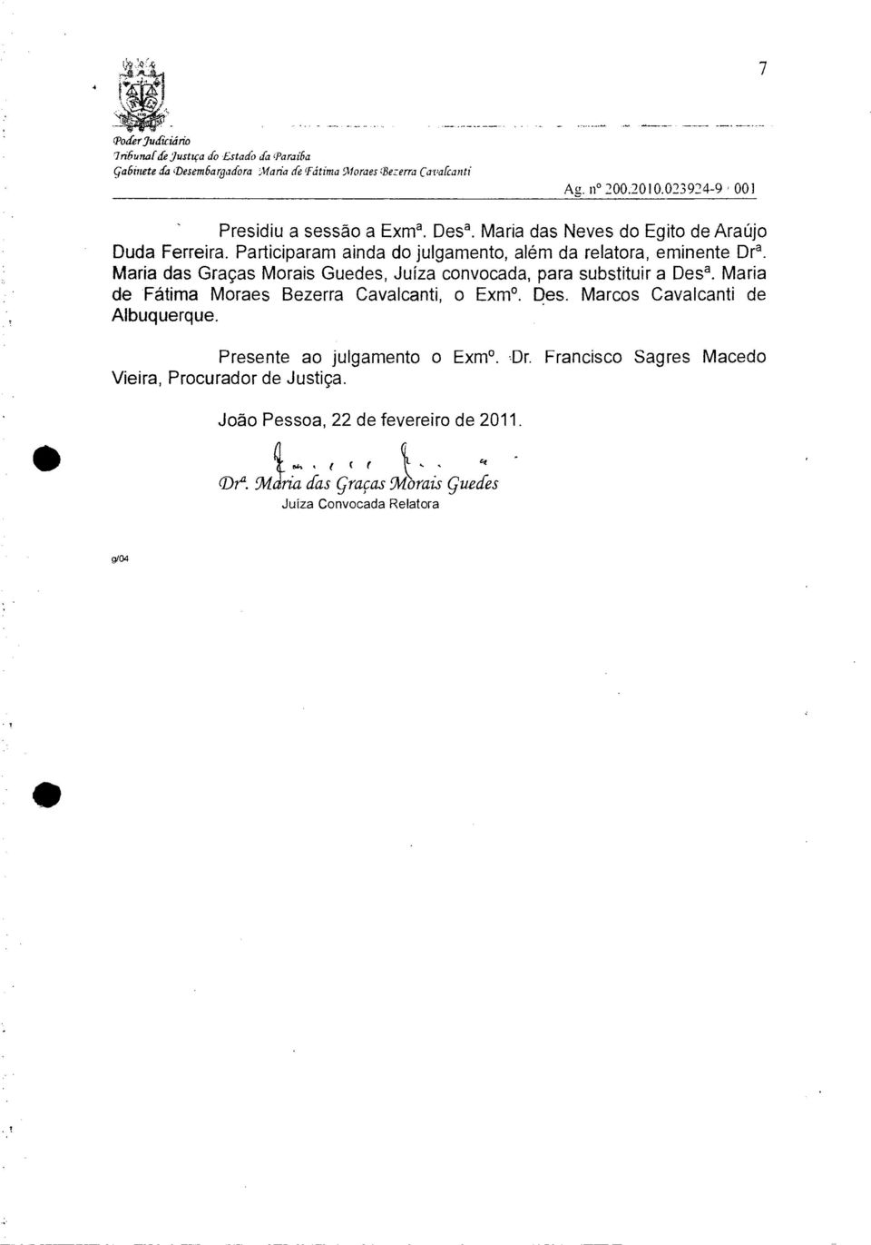 Maria das Graças Morais Guedes, Juíza convocada, para substituir a Desa. Maria de Fátima Moraes Bezerra Cavalcanti, o Exm. Des. Marcos Cavalcanti de Albuquerque.