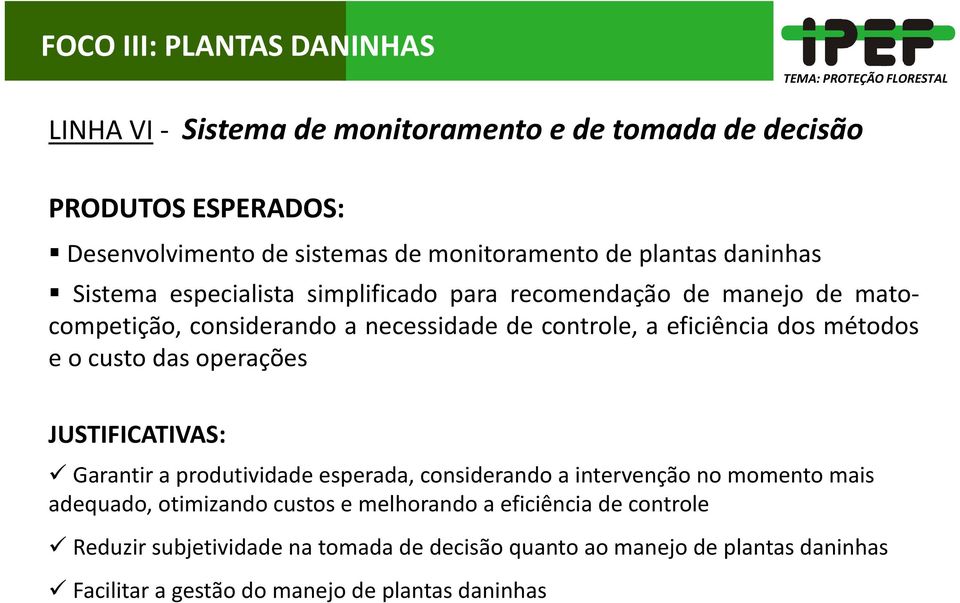 métodos e o custo das operações JUSTIFICATIVAS: Garantir a produtividade esperada, considerando a intervenção no momento mais adequado, otimizando custos e