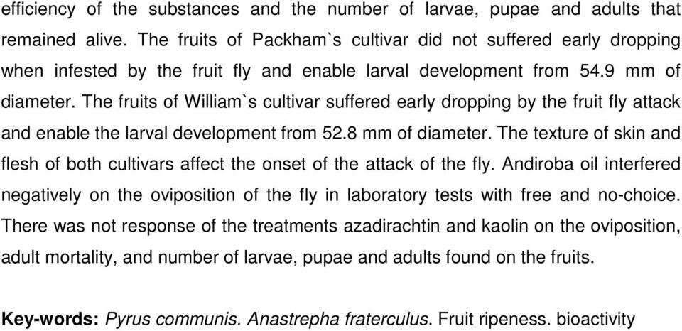 The fruits of William`s cultivar suffered early dropping by the fruit fly attack and enable the larval development from 52.8 mm of diameter.